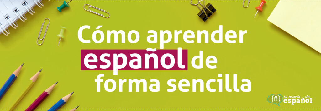 Cómo aprender español de forma sencilla - Tu escuela de español