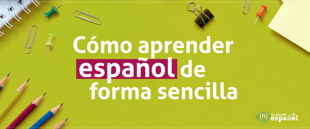 Cómo aprender español de forma sencilla - Tu escuela de español